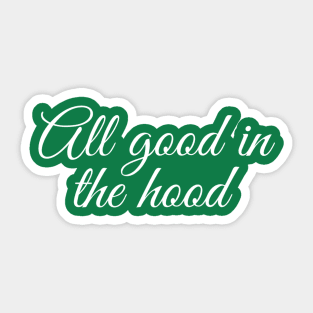 All Good In The Hood Sticker